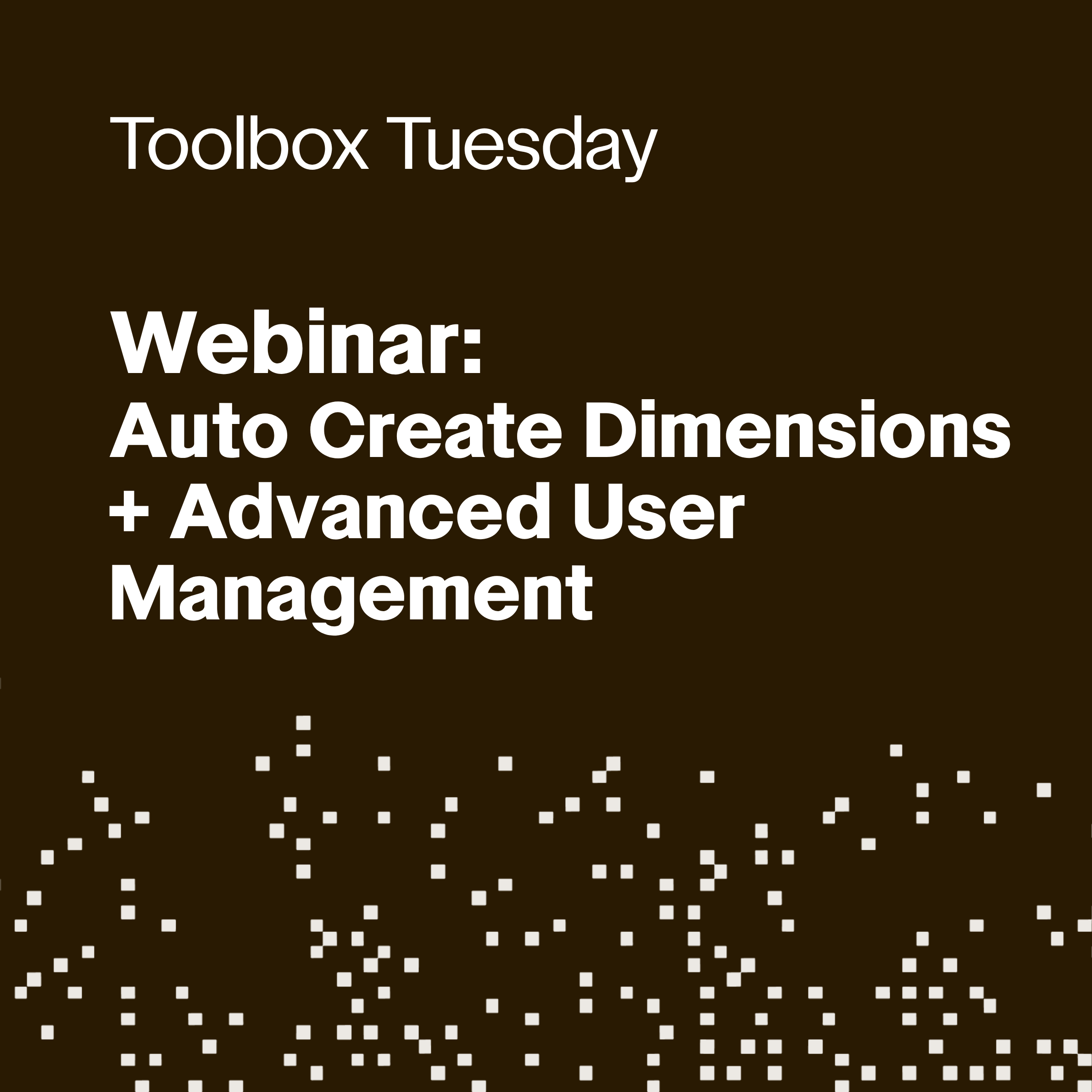 Auto Create Dimensions + Advanced User Management