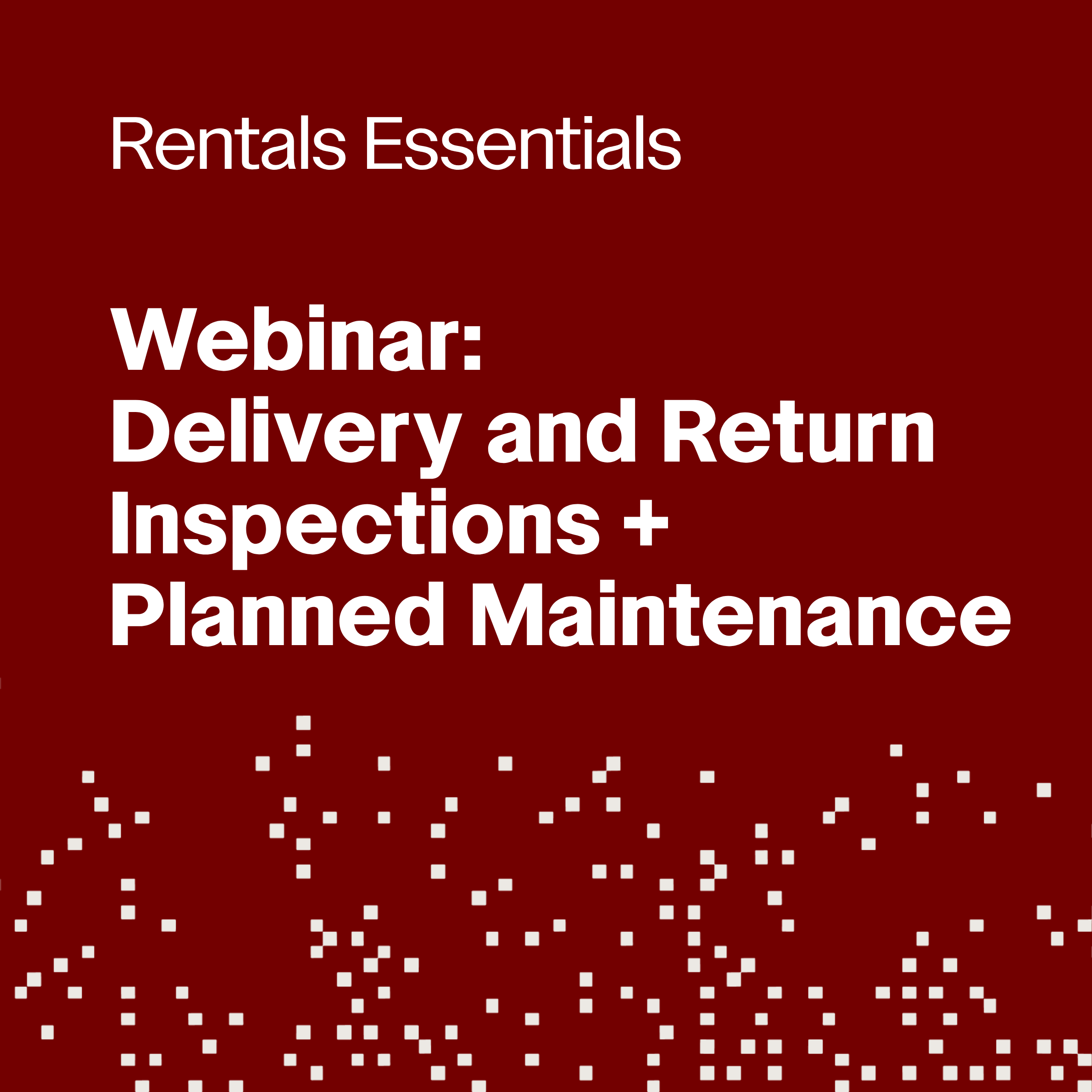 Delivery and Return Inspections + Planned Maintenance