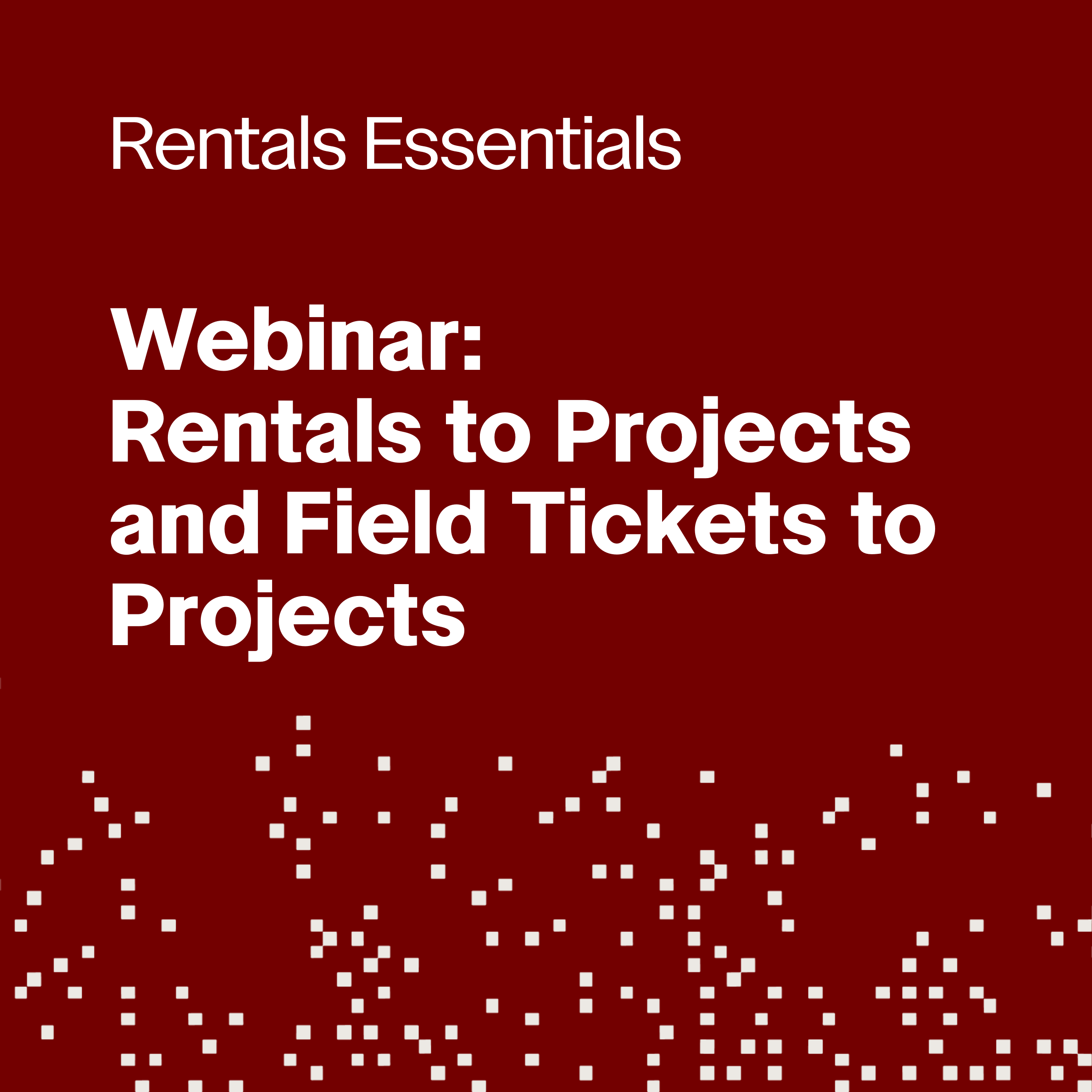 Rentals to Projects and Field Tickets to Projects